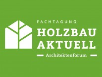 BILD:   		Fachtagung Architektenforum »Holzbau aktuell«        